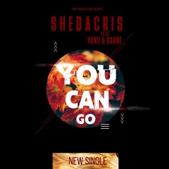 Shedacris - You Can Go Feat Yanii & Dagné