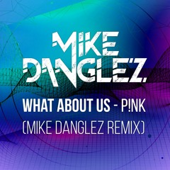 P!NK - What About Us (Mike Danglez Remix)