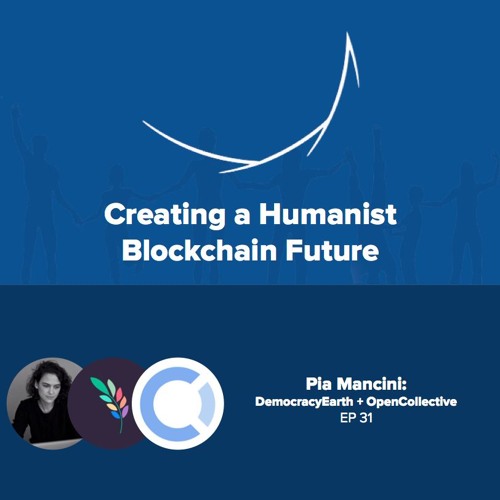 #31 Pia Mancini, DemocracyEarth and OpenCollective: Evolving to a System of #NewPower