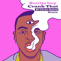Soulja boy - Crank That (El Cholo Astral Remix)
