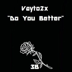 Vayto2x ''Do Yu Better'