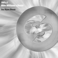 You & I Mike Williams X Dastic  (Jon Hayes Remix)