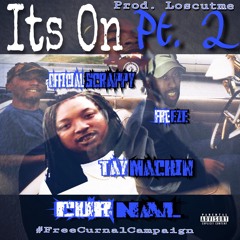Its On pt. 2 (Freeze x Curnal x Tay Mackin x OfficialScrappy)