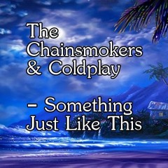 The Chainsmokers & Coldplay - Something Just Like This (Tropical Cover).Wav
