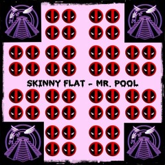 Skinny Flat - Mr. Pool [FREE DL]
