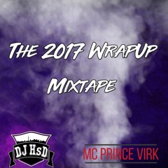The 2017 Wrap-Up Mixtape - DJ HsD Ft. MC Prince Virk
