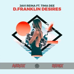 Javi Reina - D. Franklin Desires (Aerox Remix) ft. Tima Dee [FREE DL]