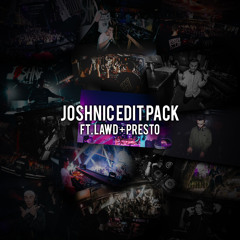 Joshnic Edit Pack ft. LAWD + Presto