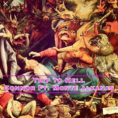Trip to Hell Ft. Monte Alkanas