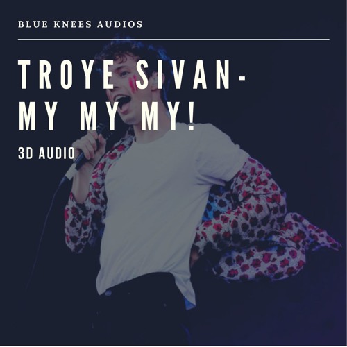Download Troye Sivan - My My My! | 3D Audio