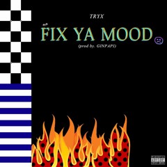 FIX YA MOOD (Prod. by GINPAPI)