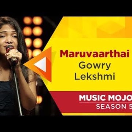 Stream Maruvaarthai - Gowry Lekshmi - Music Mojo Season 5 - Kappa TV by  Aneesh Gn | Listen online for free on SoundCloud
