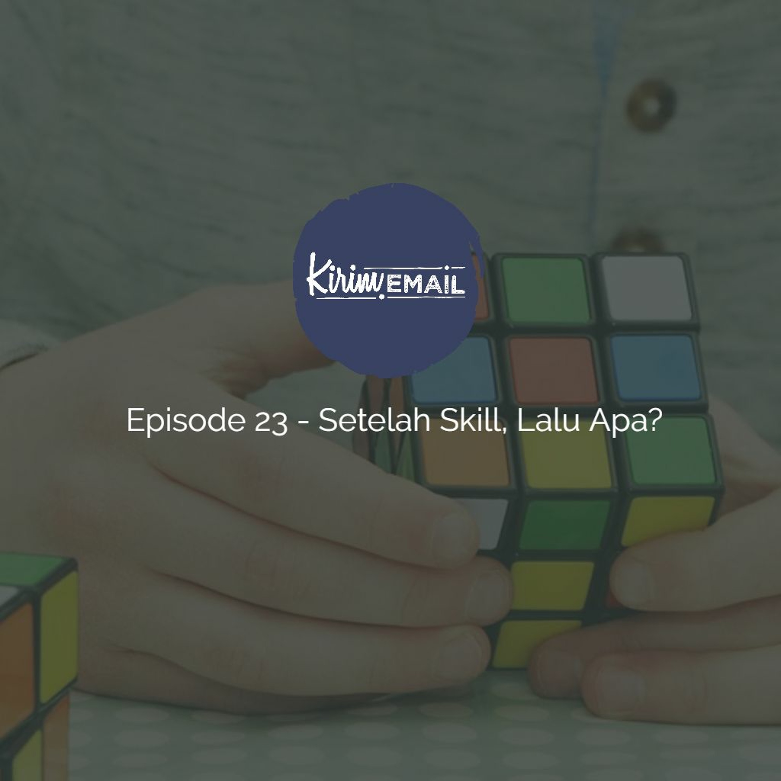 Episode 23 - Setelah Skill Lalu Apa?