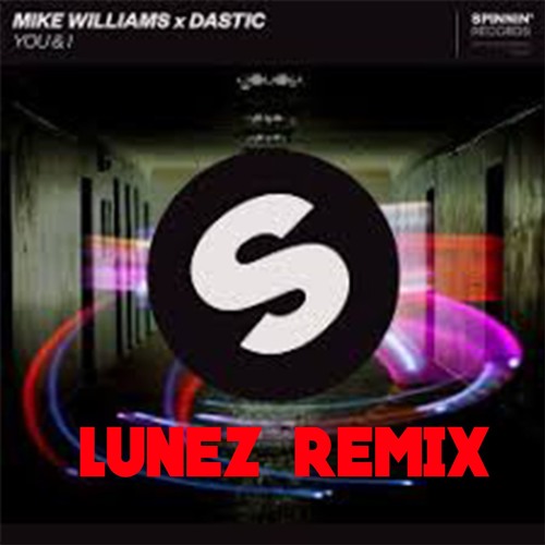 Mike Williams & Dastic - You & I (LUNEZ remix)