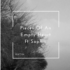Pieces Of An Empty Heart ft Sophia