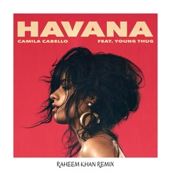 Camila Cabello - Havana (feat. Young Thug) [Raheem Khan Remix]