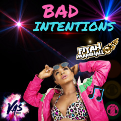 BAD INTENTIONS - Fiyah Marshall (VAS Riddim SOCA 2018)
