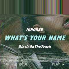 What's Your Name ft. DintleOnTheTrack