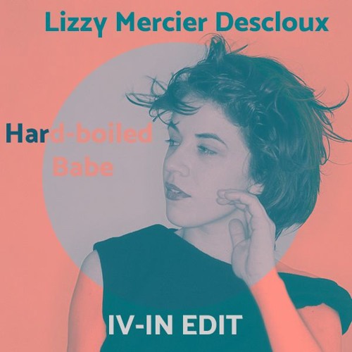 Lizzy Mercier Descloux - Hard Boiled Babe (IV-IN Edit)