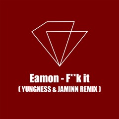 Eamon - F**k It (Yungness & Jaminn Remix)