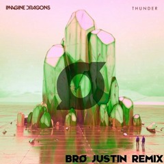Imagine Dragons - Thunder (Brø Justin Remix)