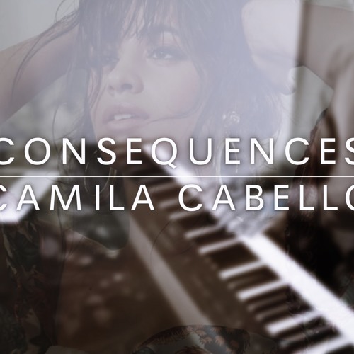 Stream Camila Cabello - Consequences | Piano Cover by Chris Margaritis |  Listen online for free on SoundCloud