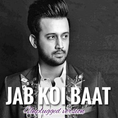 Jab Koi Baat ( Unplugged Version) - Atif Aslam
