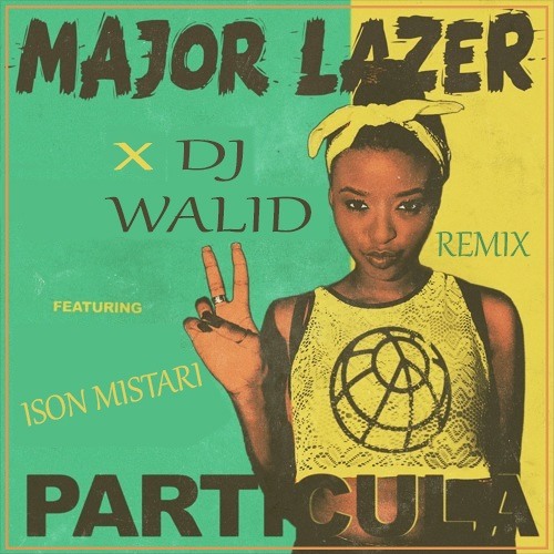 MAJOR LAZER_PARTICULAR_REMIX By ISON MISTARI(Prod:DJ_WALID_96)