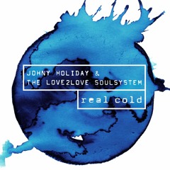 Johny Holiday +The Love2Love Soulsystem - Real Cold