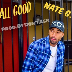 All Good - Nate G (Prod. By Don't Ask)