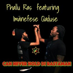 Phallu Ras Feat. Imanefese Qaduse "Can Never Hold Di Rastaman"