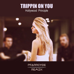 Hollywood Principle -  "Trippin On You"  (Pfarrcyde Remix)