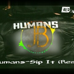 Humans-Sip It (Bow3rs Remix)