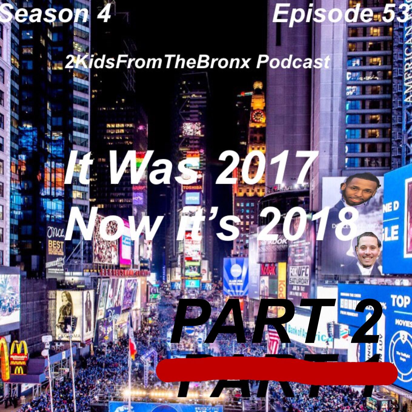 Season 4 Episode 53 It Was 2017 Now Its 2018 Part 2