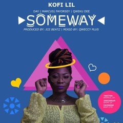Someway (Dirty) (ft. DAY, Marcus, Fayorsey, Qweku Dee) (Prod. By Ice Beatz & Mixed by Qweccy Plus)