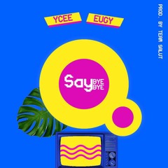 Ycee Ft. Eugy - Say Bye Bye