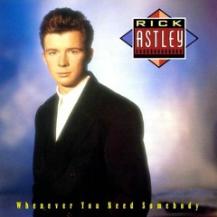 Rick Astley - Whenever You Need somebody A