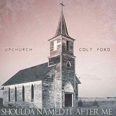Upchurch & Colt Ford - Shoulda Named It After Me