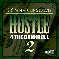 Hustle 4 The Bankroll 2 (Big M Ft J Dizzle)