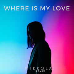 Where Is My Love (Nikkolai Remix)