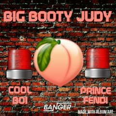 Big Booty Judy - Cool Boi x Prince Fendi