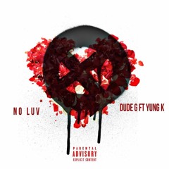 Dude G ft Yung K- No Luv