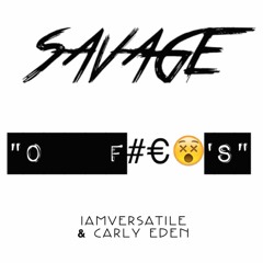 SAVAGE (0 F#C*S) - Carly Eden & iamVERSATILE