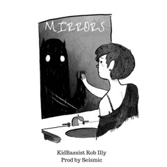 Mirrors - KidBassist Rob Illy  (Prod by Seismic)