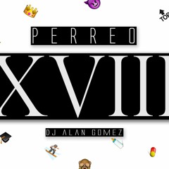 PERREO XVIII - DJ ALAN GOMEZ