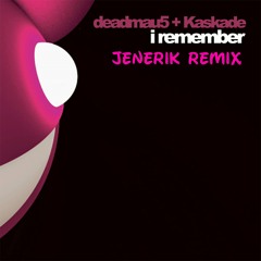 Deadmau5 & Kaskade - I Remeber (Jenerik Remix)