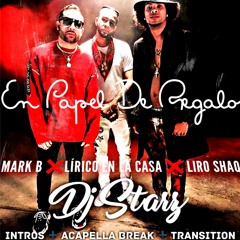 En Papel De Regalo - Mark B X Lirico X Liro Shaq - DJ Starz - Intro Acapella Break Outro - 120BPM