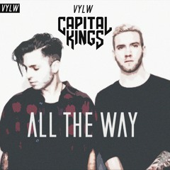 Capital Kings - All The Way (VYLW Remix)