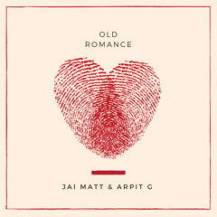 Old Romance - Jai Matt & Arpit G