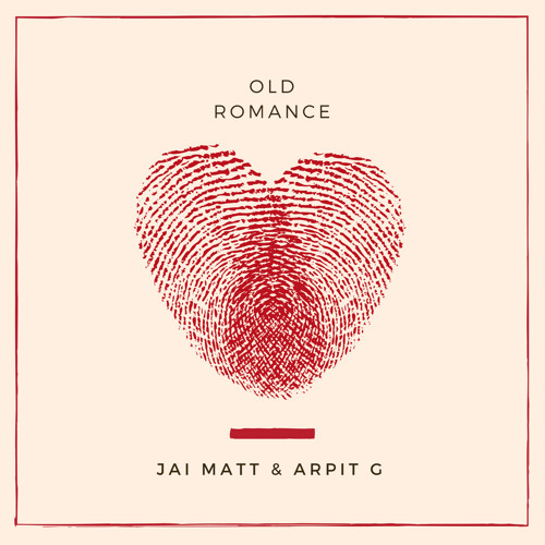 Old Romance - Jai Matt & Arpit G